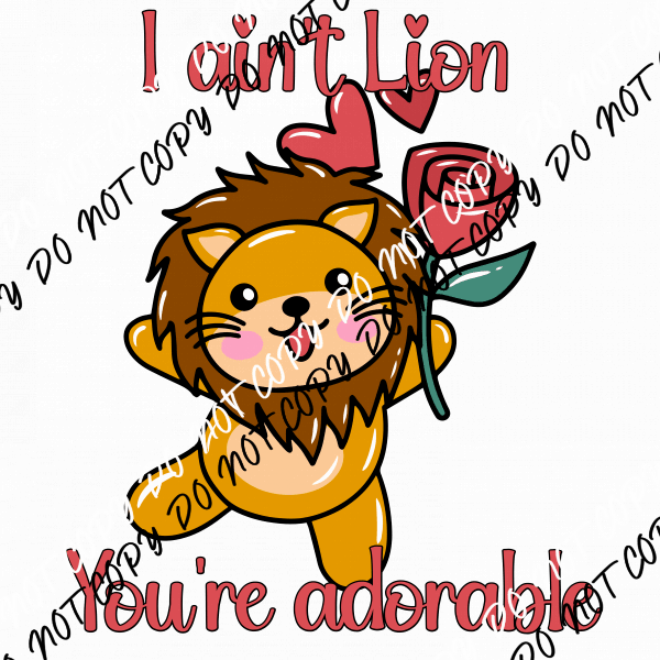 I Ain't Lion You're Adorable DTF Transfer - We Print U Press DTF Transfers