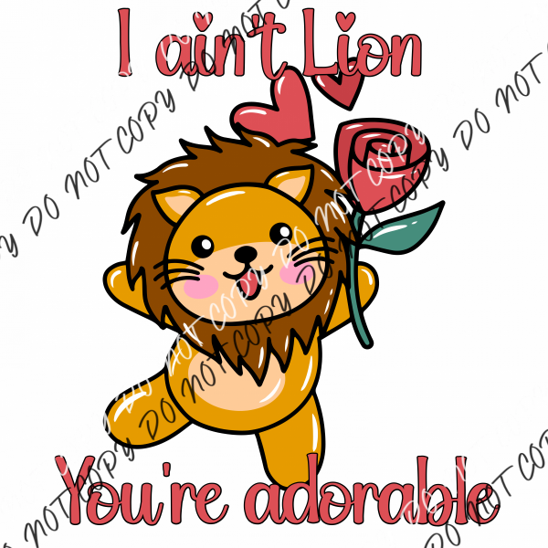 I Aint Lion Youre Adorable Dtf Transfer Rtp Transfers