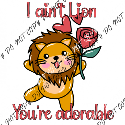 I Aint Lion Youre Adorable Dtf Transfer Rtp Transfers