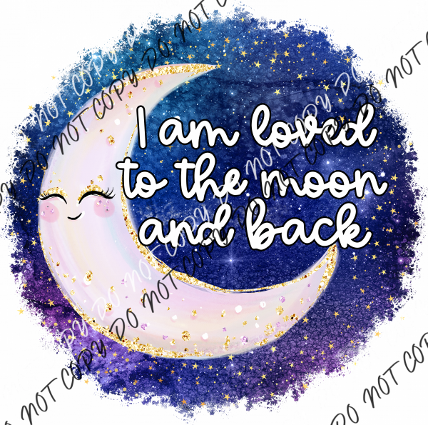 I Am Loved To The Moon And Back Dtf Transfer Rtp Transfers