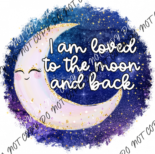 I Am Loved To The Moon And Back Dtf Transfer Rtp Transfers