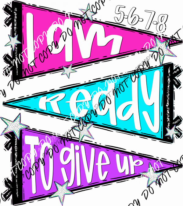 I Am Ready DTF Transfer - We Print U Press DTF Transfers