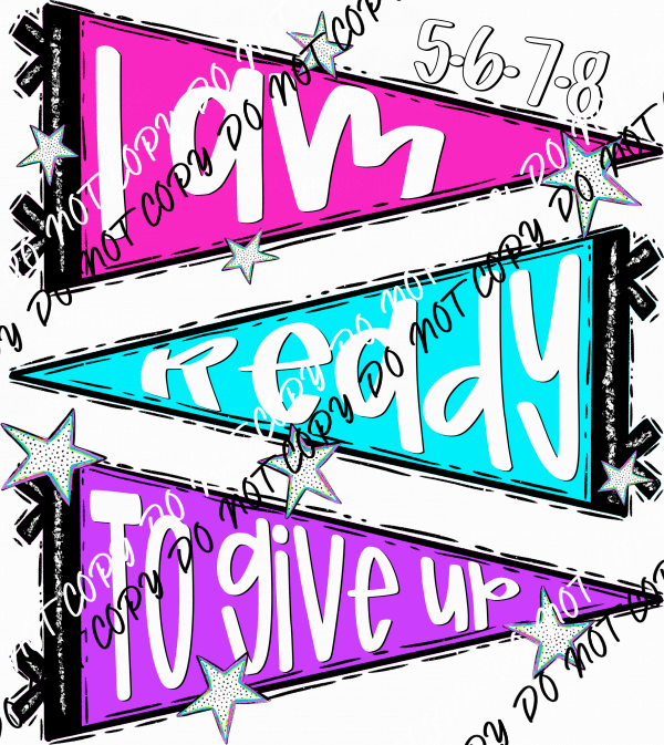 I Am Ready DTF Transfer - We Print U Press DTF Transfers