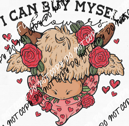 I Can Buy Myself Flowers Cow DTF Transfer - We Print U Press DTF Transfers