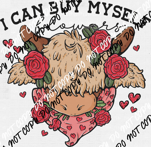 I Can Buy Myself Flowers Cow DTF Transfer - We Print U Press DTF Transfers