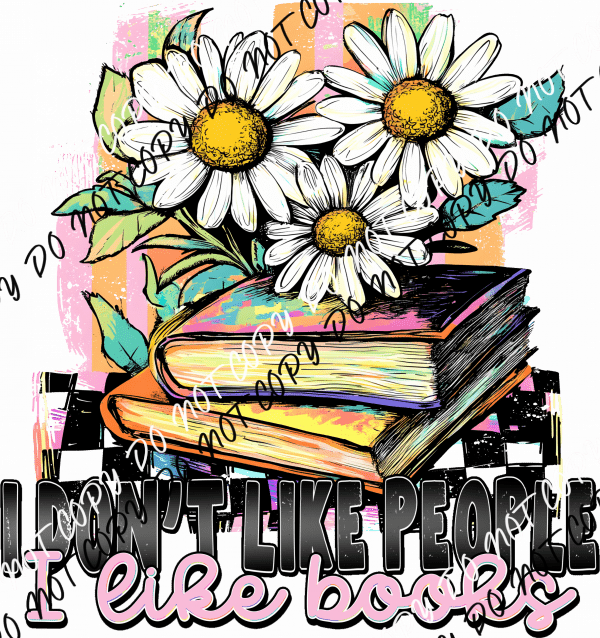 I Don’t Like People, I Like Books DTF Transfer - We Print U Press DTF Transfers