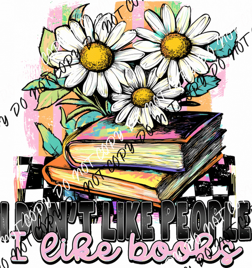 I Don’t Like People, I Like Books DTF Transfer - We Print U Press DTF Transfers