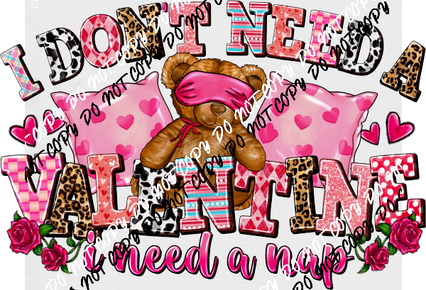 I Don’t Need a Valentine, I Need a Nap DTF Transfer - We Print U Press DTF Transfers