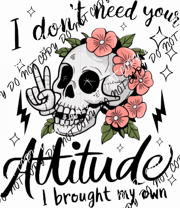 I Don't Need Your Attitude Skeleton DTF Transfer - We Print U Press DTF Transfers