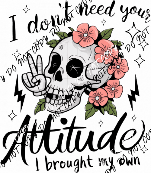 I Don't Need Your Attitude Skeleton DTF Transfer - We Print U Press DTF Transfers