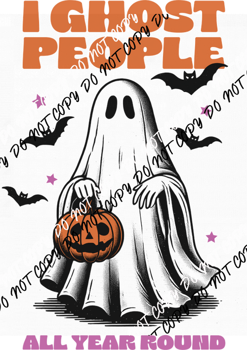 I Ghost People all Year Round DTF Transfer - We Print U Press DTF Transfers