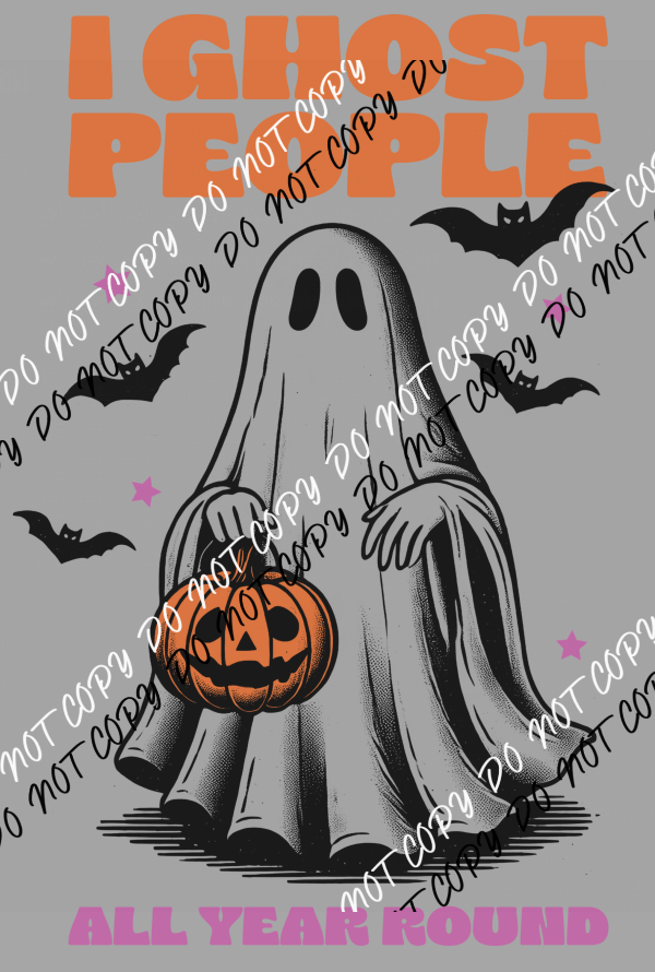I Ghost People All Year Round DTF Transfer - We Print U Press DTF Transfers
