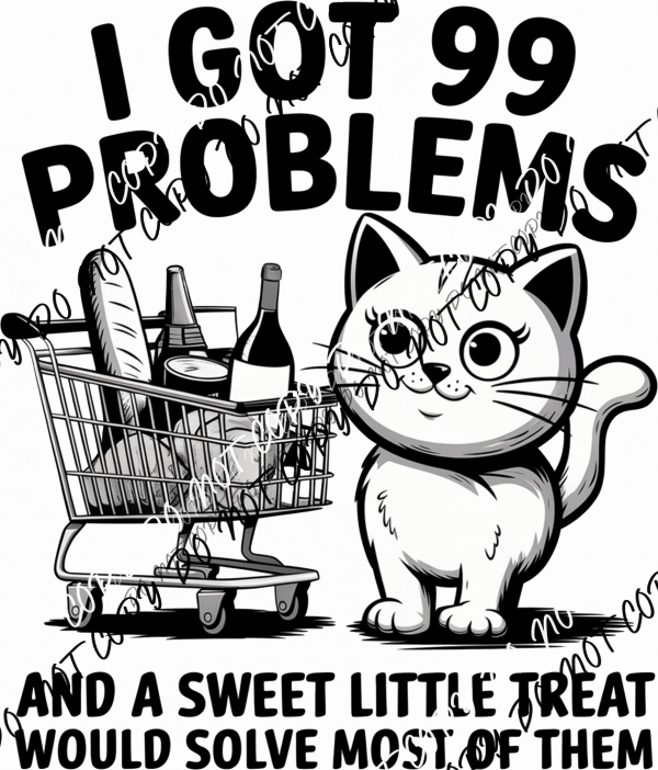 I Got 99 Problems DTF Transfer - We Print U Press DTF Transfers