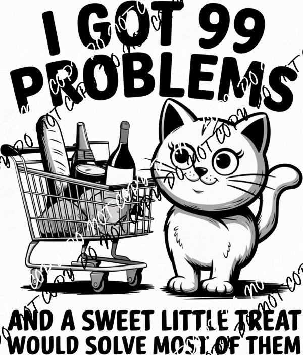 I Got 99 Problems DTF Transfer - We Print U Press DTF Transfers