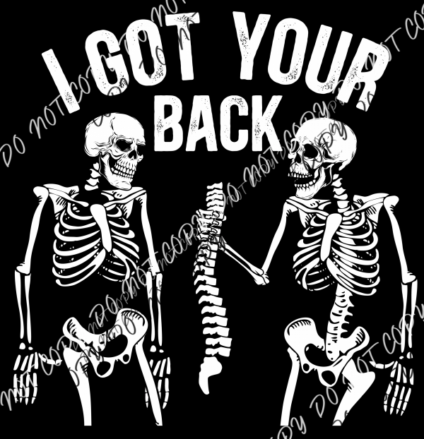 I Got Your Back Skeletons White Text Transparent Background DTF Transfer - We Print U Press DTF Transfers