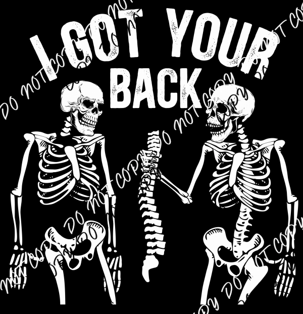 I Got Your Back Skeletons White Text Transparent Background DTF Transfer - We Print U Press DTF Transfers