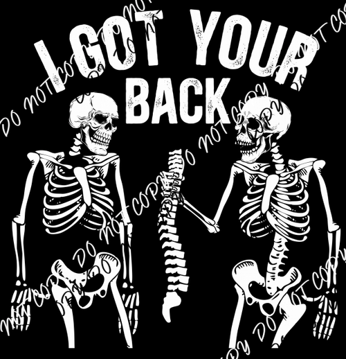 I Got Your Back Skeletons White Text Transparent Background DTF Transfer - We Print U Press DTF Transfers
