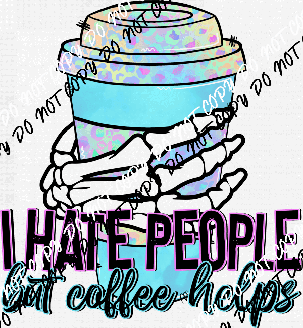 I Hate People but Coffee Helps DTF Transfer - We Print U Press DTF Transfers