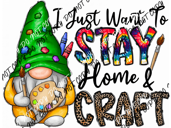 I Just Want to Stay Home and Craft Gnome DTF Transfer - We Print U Press DTF Transfers