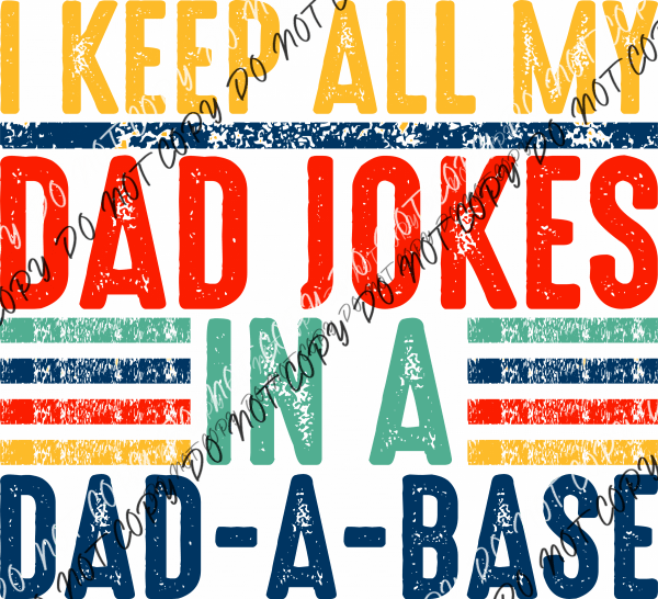 I Keep All My Dad Jokes in a Dad - a - Base DTF Transfer - We Print U Press DTF Transfers