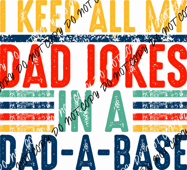 I Keep All My Dad Jokes in a Dad - a - Base DTF Transfer - We Print U Press DTF Transfers