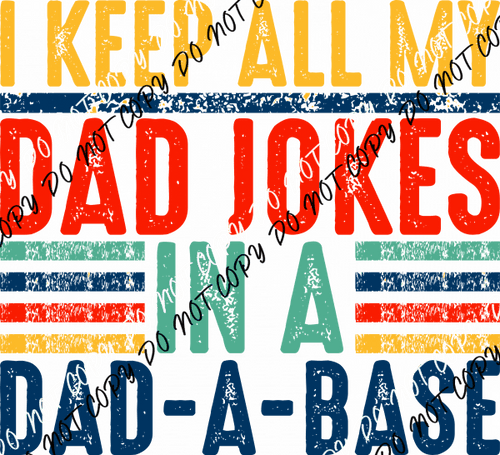 I Keep All My Dad Jokes in a Dad - a - Base DTF Transfer - We Print U Press DTF Transfers
