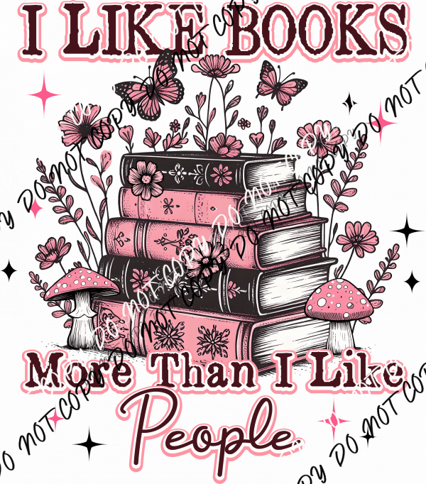 I Like Books More Than People DTF Transfer - We Print U Press DTF Transfers