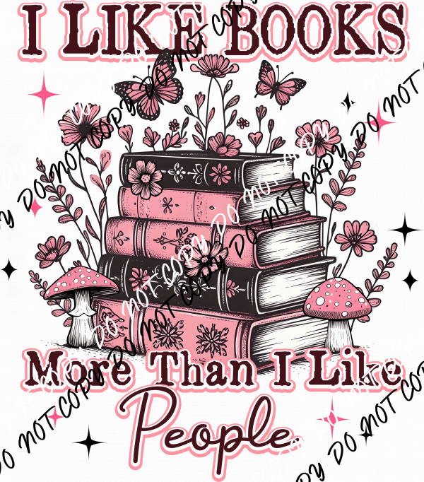 I Like Books More Than People DTF Transfer - We Print U Press DTF Transfers