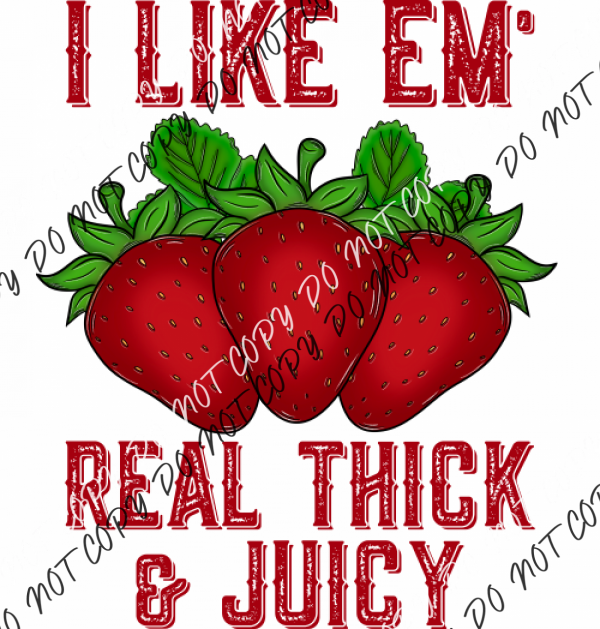 I Like Em Real Thick And Juicy Strawberries Dtf Transfer