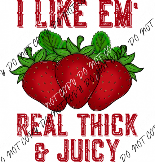 I Like Em Real Thick And Juicy Strawberries Dtf Transfer