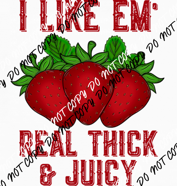 I Like Em Real Thick and Juicy Strawberries DTF Transfer - We Print U Press DTF Transfers