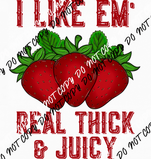 I Like Em Real Thick and Juicy Strawberries DTF Transfer - We Print U Press DTF Transfers