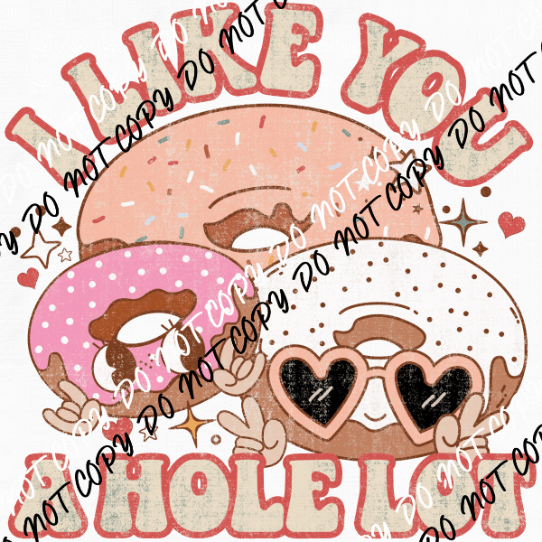 I Like You a Hole Lot DTF Transfer - We Print U Press DTF Transfers