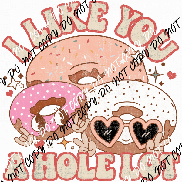 I Like You a Hole Lot DTF Transfer - We Print U Press DTF Transfers