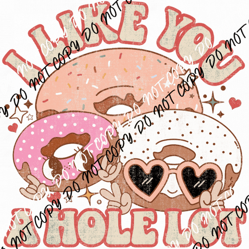 I Like You a Hole Lot DTF Transfer - We Print U Press DTF Transfers