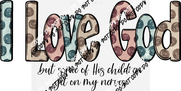 I Love God But Some Of His Children DTF Transfer - We Print U Press DTF Transfers