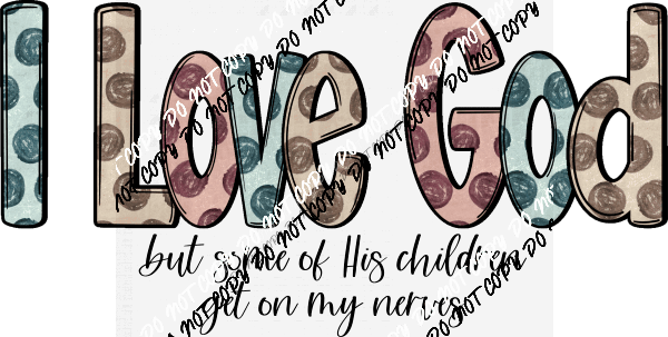 I Love God But Some Of His Children DTF Transfer - We Print U Press DTF Transfers