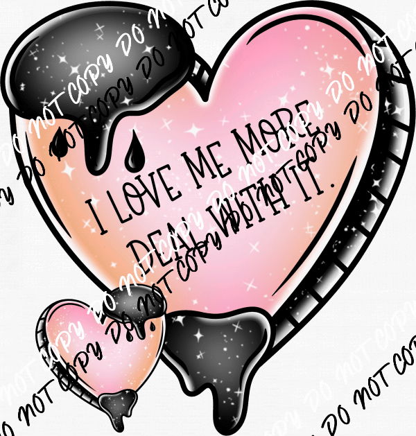 I Love Me More DTF Transfer - We Print U Press DTF Transfers