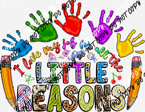 I Love My Job for All the Little Reasons Handprints DTF Transfer - We Print U Press DTF Transfers