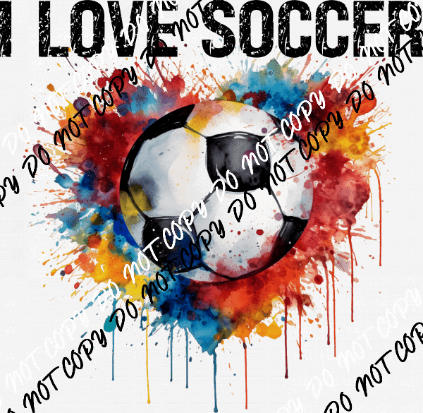 I Love Soccer - Ball with Color Splashes DTF Transfer - We Print U Press DTF Transfers