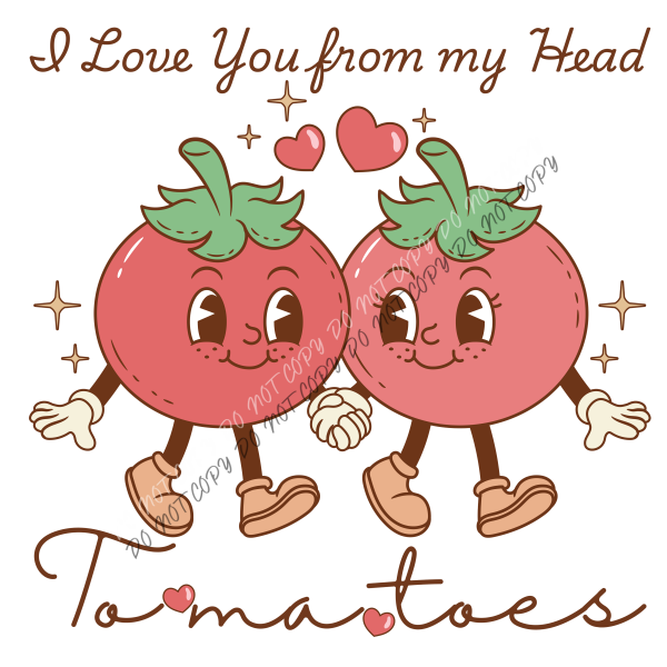 I Love You From My Head To-Ma-Toes DTF Transfer RTP DTF Transfers