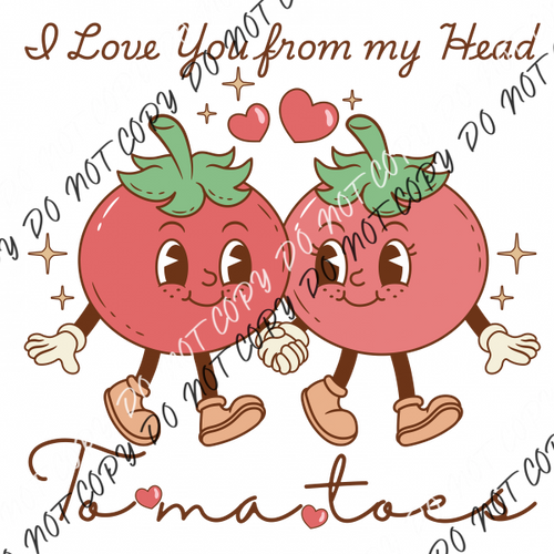 I Love You From My Head To-Ma-Toes DTF Transfer RTP DTF Transfers