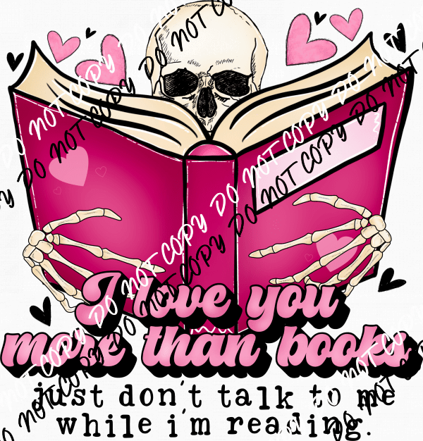 I Love You More than Books Skeleton DTF Transfer - We Print U Press DTF Transfers