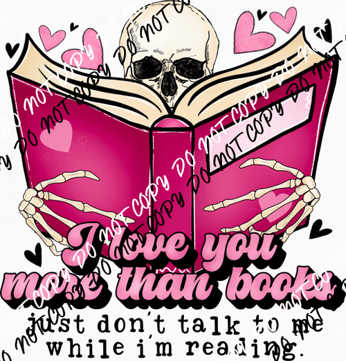 I Love You More than Books Skeleton DTF Transfer - We Print U Press DTF Transfers