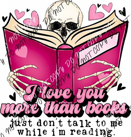 I Love You More Than Books Skeleton Dtf Transfer Rtp Transfers