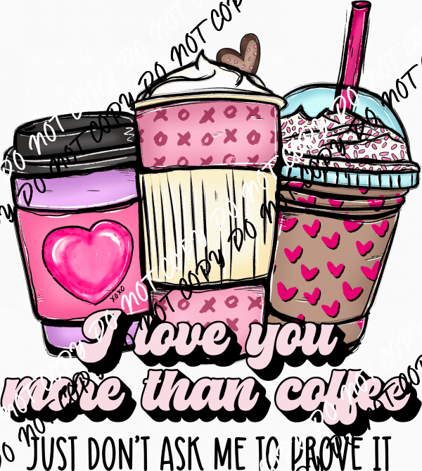 I Love You More Than Coffee DTF Transfer - We Print U Press DTF Transfers