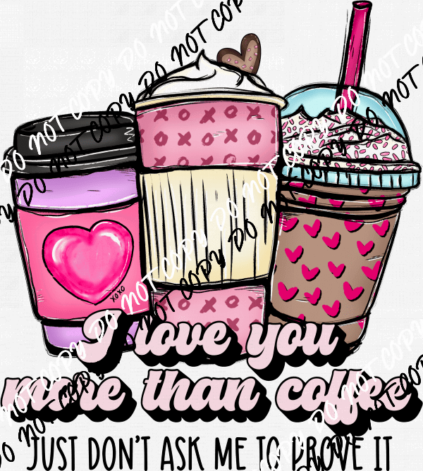 I Love You More Than Coffee DTF Transfer - We Print U Press DTF Transfers