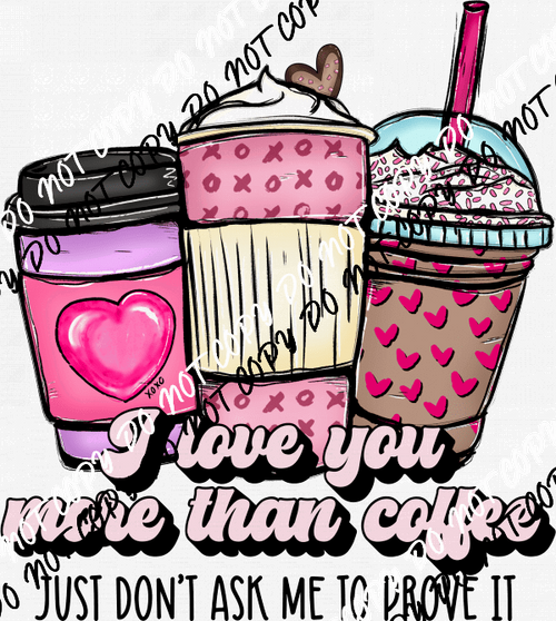I Love You More Than Coffee DTF Transfer - We Print U Press DTF Transfers