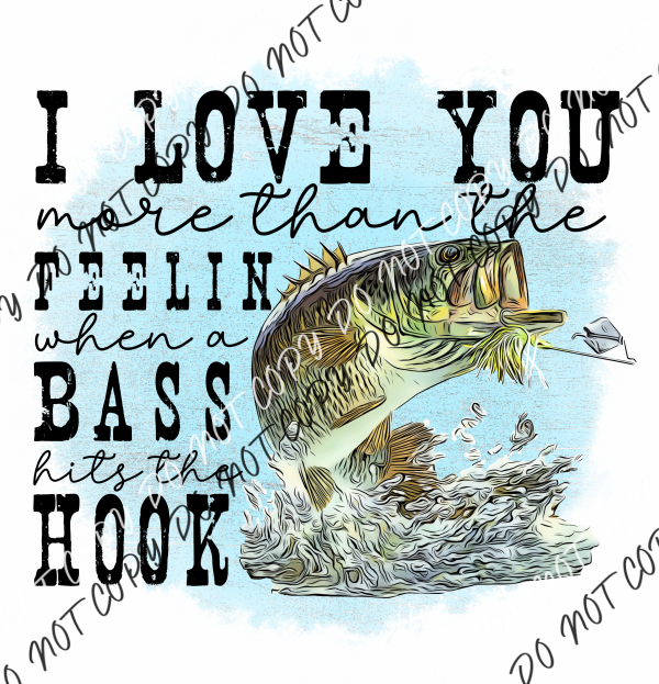 I Love You More Than The Feelin When A Bass Hits Hook Dtf Transfer