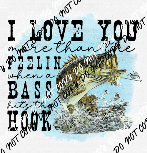 I Love You More Than the Feelin When a Bass Hits the Hook DTF Transfer - We Print U Press DTF Transfers